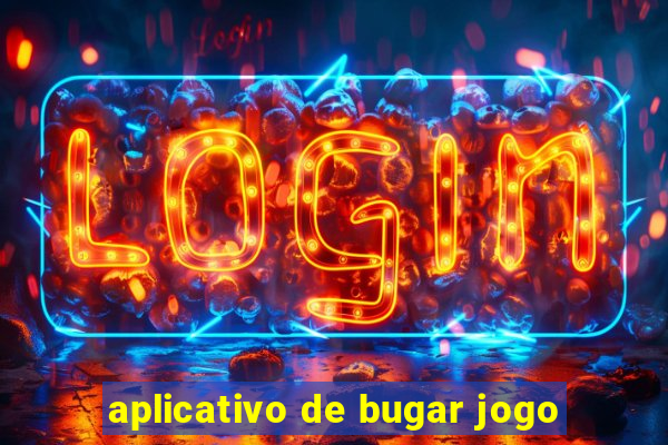 aplicativo de bugar jogo